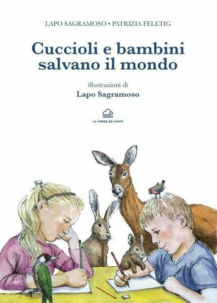 Cuccioli e bambini salvano il mondo di Lapo Sagramoso, Patrizia …