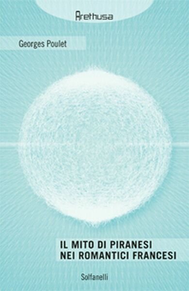 IL MITO DI PIRANESI NEI ROMANTICI FRANCESI di Georges Poulet, …