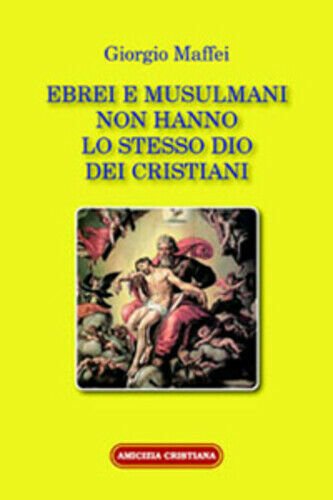 Ebrei e musulmani non hanno lo stesso dio dei cristiani …