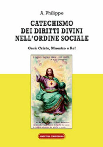 Catechismo dei diritti divini nell?ordine sociale. Gesù Cristo, Maestro e …