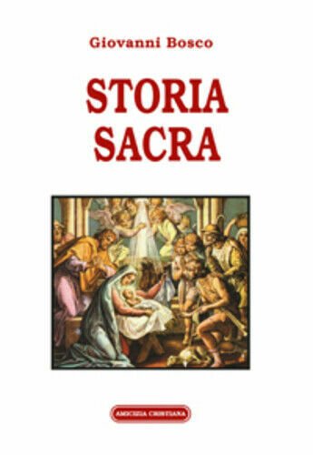 Storia sacra di Giovanni Bosco, 2016, Edizioni Amicizia Cristiana