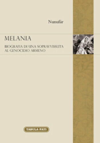 Melania. Biografia di una sopravvissuta al genocidio degli armeni di …