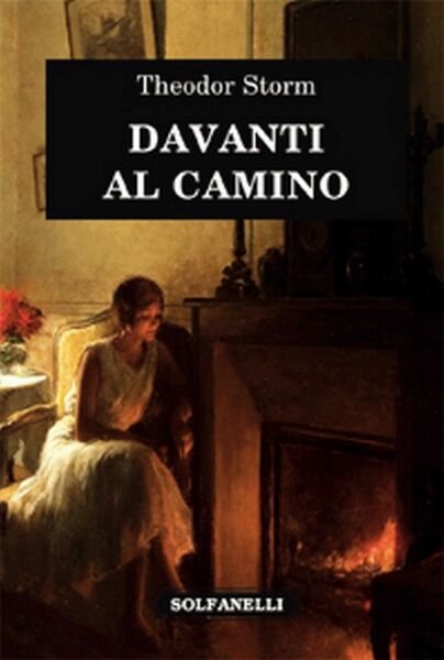 DAVANTI AL CAMINO di Theodor Storm, Solfanelli Edizioni