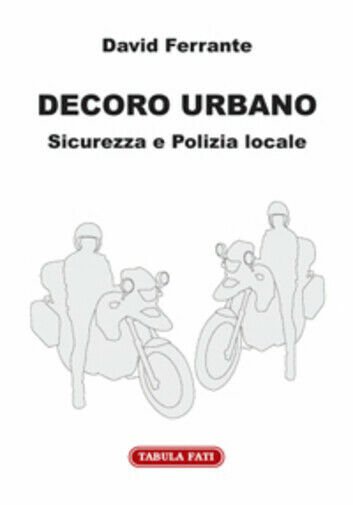 Decoro urbano. Sicurezza e polizia locale di David Ferrante, 2010, …
