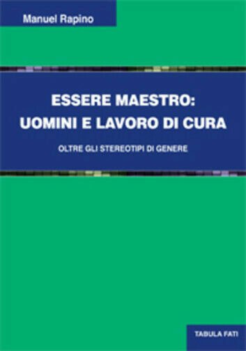 Essere maestro. Uomini e lavoro di cura di Manuel Rapino, …