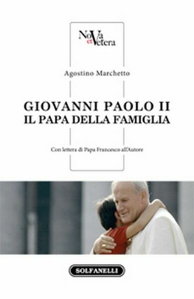 GIOVANNI PAOLO II Il Papa della famiglia di Agostino Marchetto, …