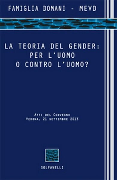 LA TEORIA DEL GENDER: PER L?UOMO O CONTRO L?UOMO? di …