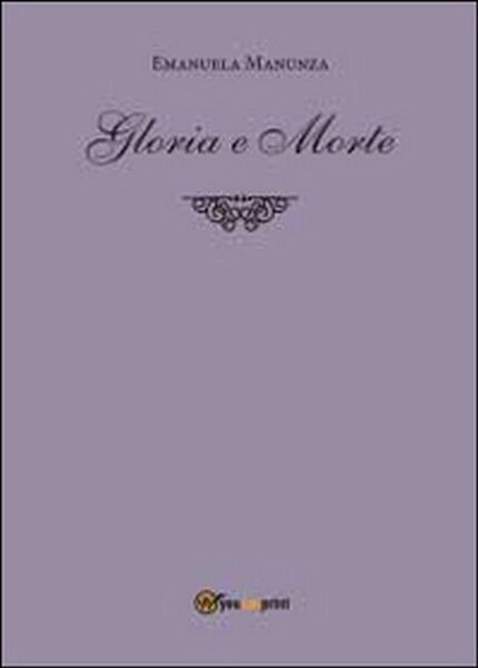 Gloria e morte di Emanuela Manunza, 2014, Youcanprint