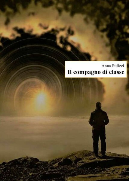 Il compagno di classe di Anna Pulizzi, 2020, Youcanprint