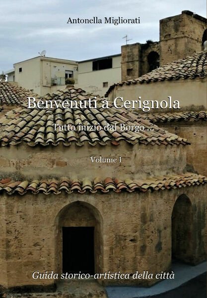 Benvenuti a Cerignola. Tutto inziò dal borgo. di Antonella Migliorati, …