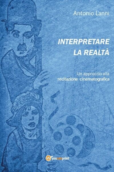 Interpretare la realtà. Un approccio alla recitazione cinematografica, 2021