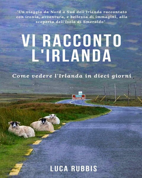 Vi racconto l?Irlanda. Come vedere l?Irlanda in dieci giorni di …