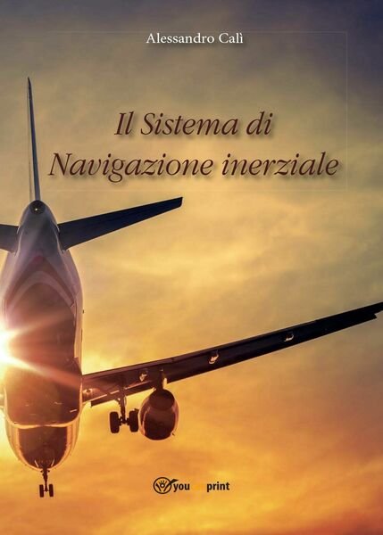 Il Sistema di Navigazione inerziale di Alessandro Calì, 2016, Youcanprint