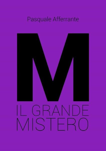 M il grande mistero di Pasquale Afferrante, 2020, Youcanprint
