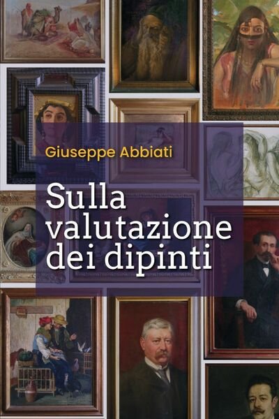Sulla valutazione dei dipinti di Giuseppe Abbiati, 2020, Youcanprint