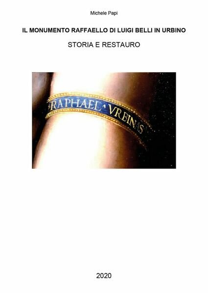 Il monumento Raffaello di Luigi Belli in Urbino, Michele Papi, …