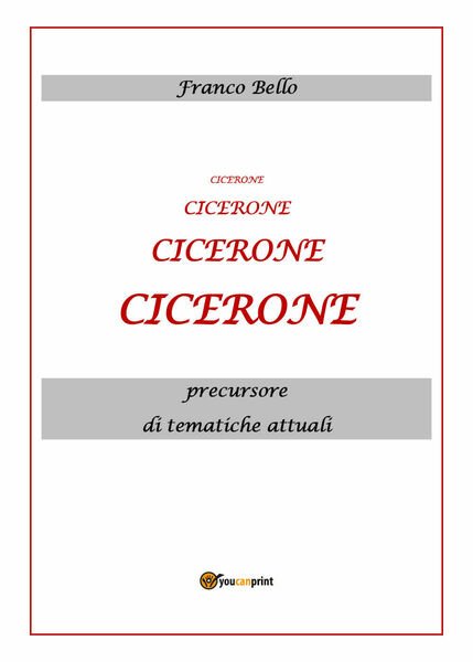 Cicerone, precursore di tematiche attuali di Franco Bello, 2020, Youcanprint