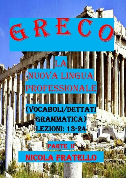 Greco. La nuova lingua professionale. Parte II di Nicola Fratello, …