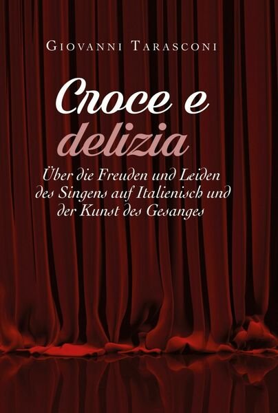 CROCE E DELIZIA: über die Freude und Leiden des Singens …