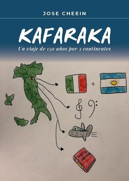 Kafaraka.Un viaje de 150 años por 3 continentes, Jose Cheein, …