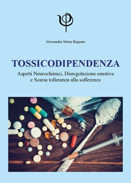 Tossicodipendenza. Aspetti neurochimici, disregolazione emotiva e scarsa tollera