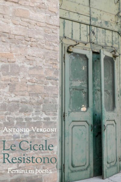 Le cicale resistono. Ferrara in poesia di Antonio Vergoni, 2021, …