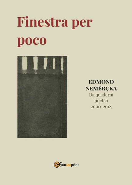 Finestra per poco. Da quaderni poetici 2000-2018 di Edmond Nemercka, …
