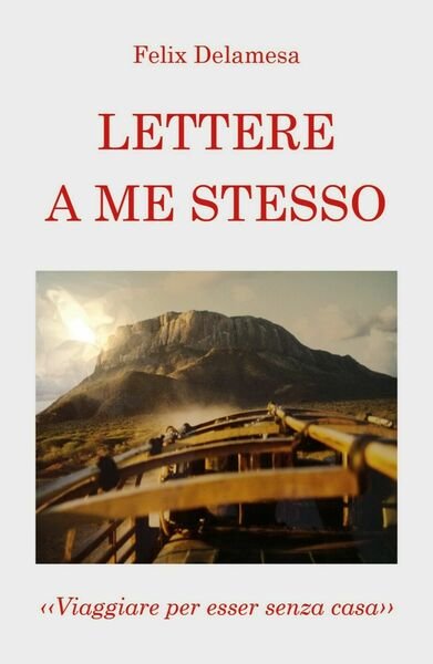 Lettere a me stesso di Felix Delamesa, 2020, Youcanprint