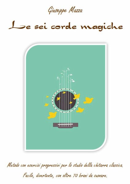 Le sei corde magiche di Giuseppe Mazza, 2020, Youcanprint