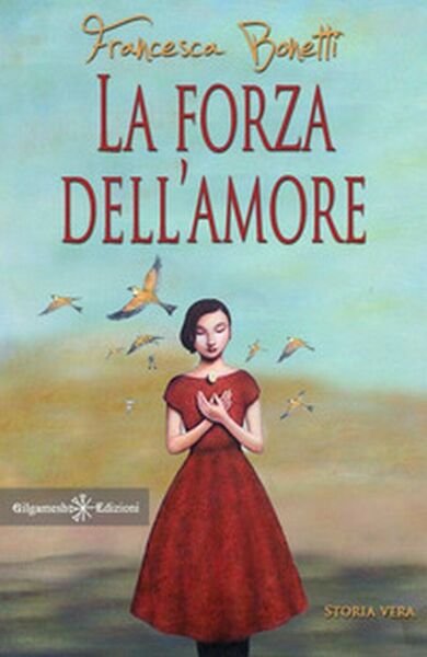 La forza dell?amore di Francesca Bonetti, 2020, Youcanprint