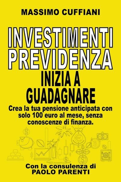 Investimenti previdenza. Inizia a guadagnare di Massimo Cuffiani, 2020