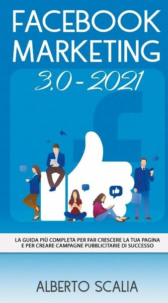 FACEBOOK MARKETING 3.0 2021; La Guida Più Completa Per Far …