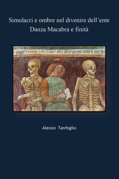 Simulacri e ombre nel divenire dell?ente- Danza Macabra e finità …