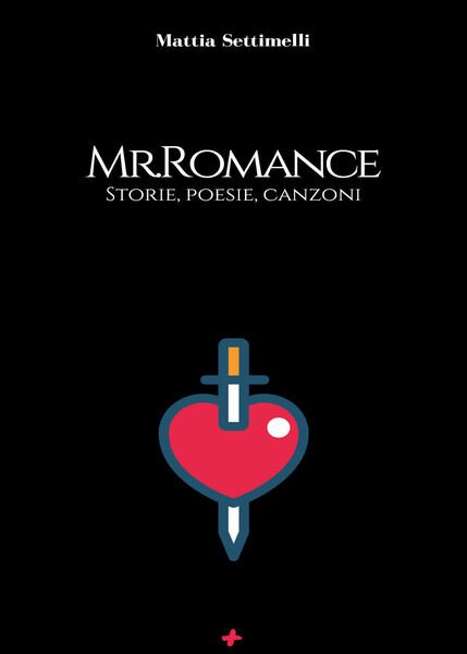 Mr. Romance. Storie, poesie, canzoni di Mattia Settimelli, 2020, M+s …