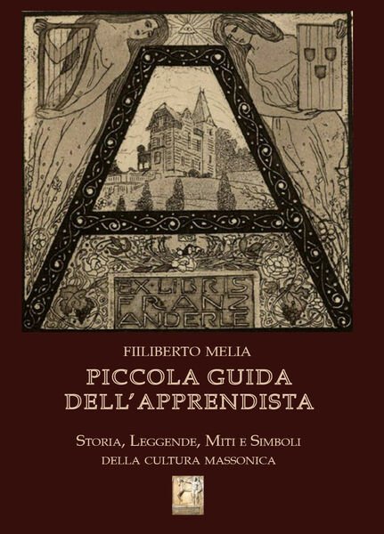Piccola guida dell?apprendista. Storia, leggende, miti e simboli della cultura …
