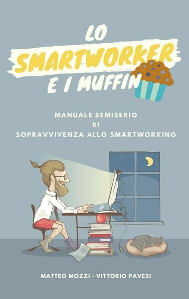 Lo smartworker e i muffin di Matteo Mozzi, 2020, Youcanprint