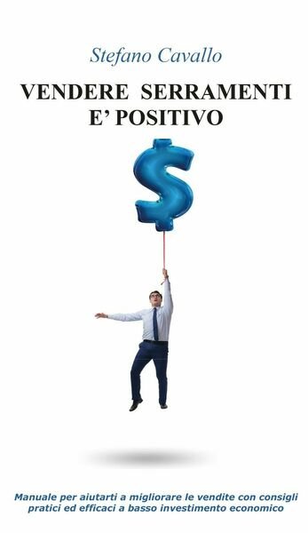 Vendere serramenti è positivo di Stefano Cavallo, 2020, Youcanprint