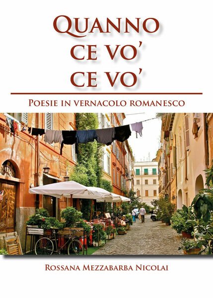 Quanno ce vo? ce vo?. Poesie in Vernacolo Romanesco di Rossana Mezzabarba Nicola