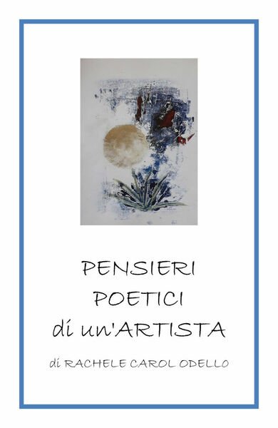 Pensieri poetici di un?artista di Rachele Carol Odello, 2019, Youcanprint