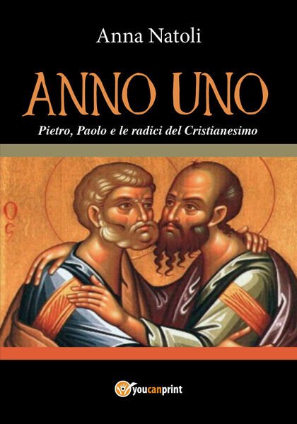 Anno Uno. Pietro, Paolo e le origini del Cristianesimo di …