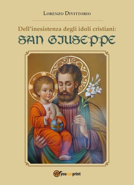 Dell?inesistenza degli idoli cristiani: San Giuseppe di Lorenzo Divittorio,2018