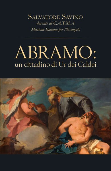 Abramo: un cittadino di Ur dei Caldei di Salvatore Savino, …