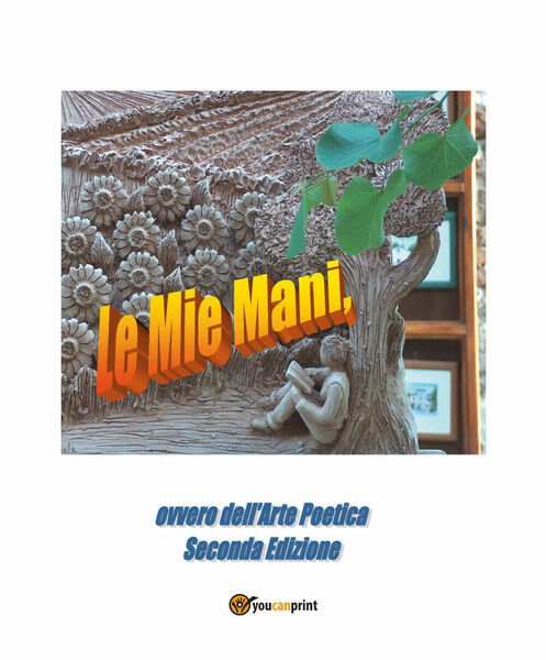 Le mie mani ovvero dell?arte poetica - Seconda edizione di …