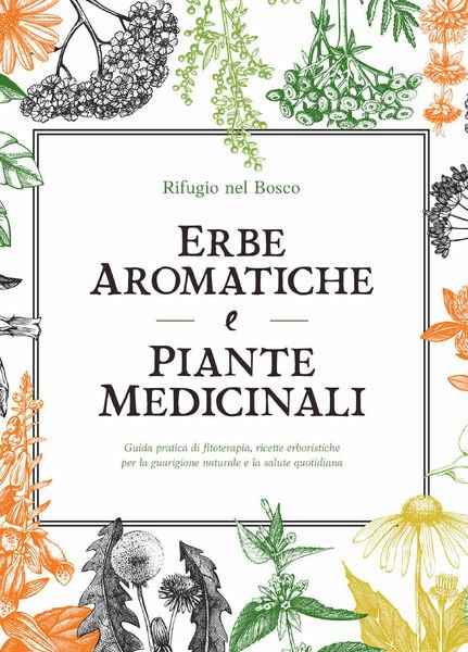 Erbe aromatiche e piante medicinali di Rifugio Nel Bosco, 2021, …