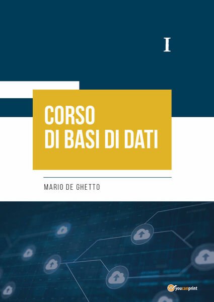 Corso di Basi di Dati I di Mario De Ghetto, …