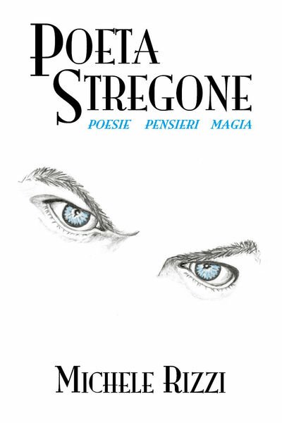 Poeta stregone di Michele Rizzi, 2019, Youcanprint