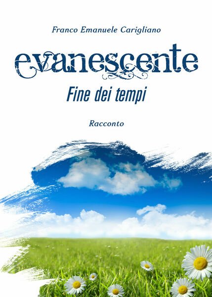 Evanescente fine dei tempi di Franco Emanuele Carigliano, 2019, Youcanprint