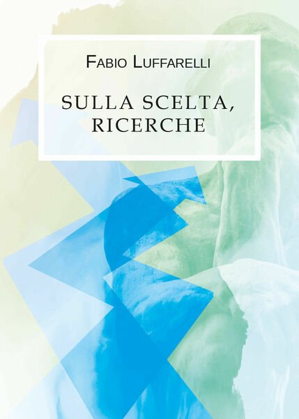 Sulla scelta, ricerche di Fabio Luffarelli, 2019, Youcanprint