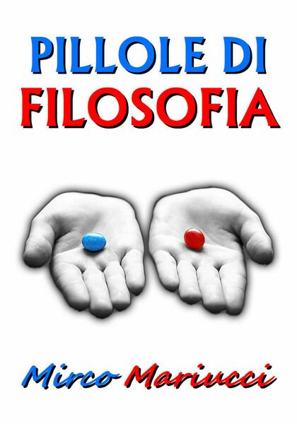 Pillole di filosofia di Mirco Mariucci, 2019, Youcanprint