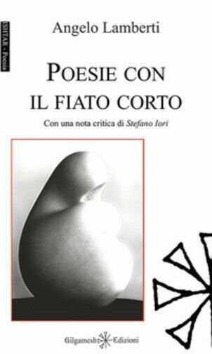 Poesie con il fiato corto di Angelo Lamberti, 2019, Gilgamesh …